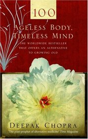 Ageless Body, Timeless Mind: A Practical Alternative to Growing Old