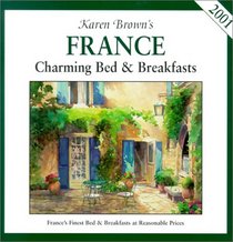 Karen Brown's France: Charming Bed & Breakfasts 2001 (Karen Brown Guides/Distro Line)