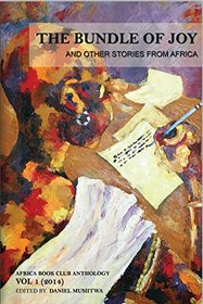 The Bundle of Joy and Other Stories from Africa: Africa Book Club Anthology: Volume 1 (2014)