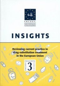 Reviewing Current Practice in Drug-substitution Treatment in the European Union (European Monitoring Centre for Drugs and Drug Addiction Insights Series)