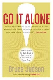 Go It Alone! : The Secret to Building a Successful Business on Your Own
