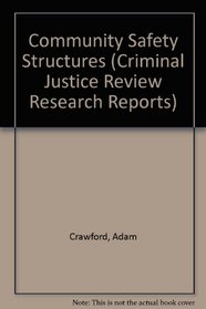 Community Safety Structures (Criminal Justice Review Research Reports)
