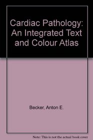 Cardiac Pathology: An Integrated Text and Colour Atlas