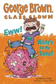 Eww! What's on My Shoe? #11 (George Brown, Class Clown)
