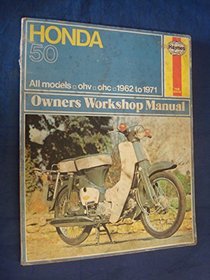 Honda Owner's Workshop Manual: Fifty Ohv and Ohc '62 Thru '71