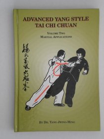 Advanced Yang Style Tai Chi Chuan: Martial Applications