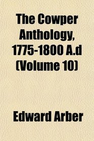 The Cowper Anthology, 1775-1800 A.d (Volume 10)