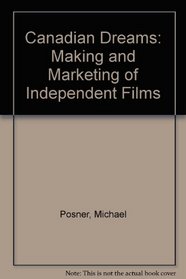 Canadian Dreams: The Making and Marketing of Independent Films