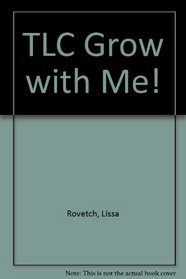 TLC Grow with Me!