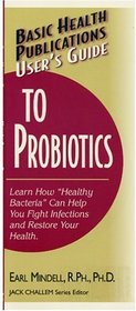 Basic Health Publications User's Guide to Probiotics: Learn How