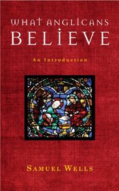 What Anglicans Believe: An Introduction