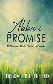 Abba's Promise: 33 Stories of God's Pledge to Provide (Abba's Heart)