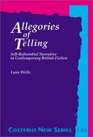 Allegories of Telling: Self-Referential Narrative in Contemporary British Fiction (Costerus NS 146) (Costerus NS)