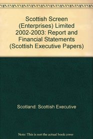 Scottish Screen (Enterprises) Limited: Report and Financial Statements (Scottish Executive Papers)