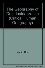 The Geography of Deindustrialization (Critical Human Geography)