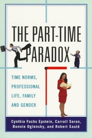 The Part-Time Paradox: Time Norms, Professional Lives, Family, and Gender