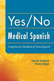 Yes/No Medical Spanish: Comprehensive Handbook of Clinical Spanish