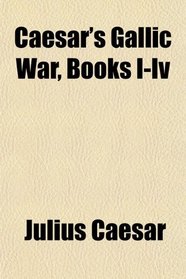 Caesar's Gallic War, Books I-Iv