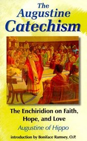 The Augustine Catechism : Enchiridion on Faith Hope and Love (The Augustine Series, V. 1)