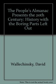 The People's Almanac Presents the 20th Century: History With Boring Parts Left Out