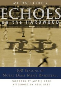 Echoes on the Hardwood : 100 Seasons of Notre Dame Men's Basketball