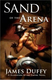Sand of the Arena (Gladiators of the Empire, Bk 1)