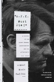 R.F.K. Must Die! Chasing the Mystery of the Robert Kennedy Assassination