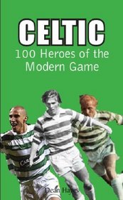 Celtic: 100 Heroes of the Modern Game