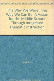 The Way We Were...the Way We Can Be: A Vision for the Middle School Through Integrated Thematic Instruction
