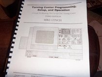 Turning Center Programming, Setup, and Operation (Guide To Mastering the Use of CNC Turning Centers)