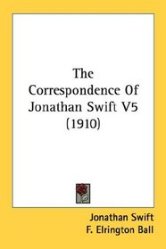 The Correspondence Of Jonathan Swift V5 (1910)