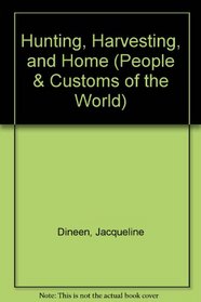 Hunting, Harvesting and Home (Dineen, Jacqueline. Peoples and Customs of the World.)