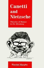 Canetti and Nietzsche: Theories of Humor in Die Blendung (S U N Y Series, Margins of Literature)