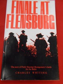 Finale at Flensburg;: The story of Field Marshall Montgomery's battle for the Baltic