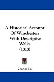A Historical Account Of Winchester: With Descriptive Walks (1818)
