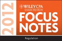 Wiley CPA Examination Review Focus Notes: Regulation 2012