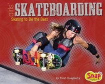 Girls' Skateboarding: Skating to Be the Best (Snap)