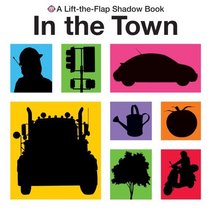 In the Town (Lift-the-flap Shadow Books)