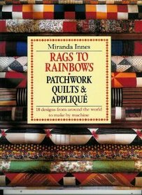 Rags to Rainbows: Quick and Easy Traditional Patchwork and Quilting