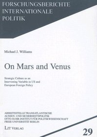 On Mars and Venus: Strategic Culture as an Intervening Variable in US and European Foreign Policy (Forschungsberichte Internationale Politik) (Volume 29)