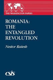 Romania: The Entangled Revolution (The Washington Papers)