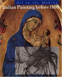 Italian Painting Before 1400 : Art in the Making (National Gallery London Publications)