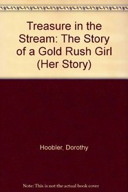Treasure in the Stream: The Story of a Gold Rush Girl (Her Story)