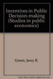 Incentives in Public Decision-making (Studies in public economics)