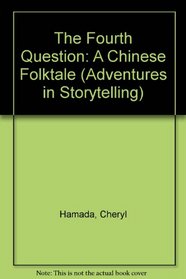 The Fourth Question: A Chinese Folktale (Adventures in Storytelling)