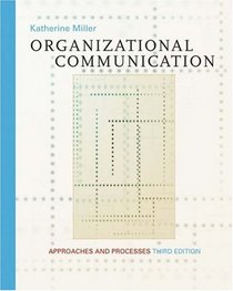 Organizational Communication : Approaches and Processes (with InfoTrac)