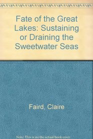 Fate of the Great Lakes: Sustaining or Draining the Sweetwater Seas