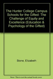 The Hunter College Campus Schools for the Gifted: The Challenge of Equity and Excellence (Education and Psychology of the Gifted Series)