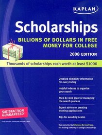 Kaplan Scholarships 2008: Billions of Dollars in Free Money for College (Kaplan Scholarships)