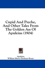 Cupid And Psyche, And Other Tales From The Golden Ass Of Apuleius (1904)